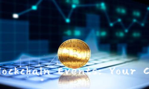 Discover Exciting Blockchain Events: Your Comprehensive Guide